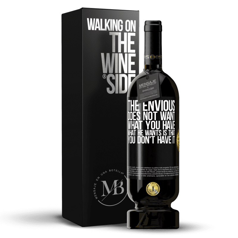 49,95 € Free Shipping | Red Wine Premium Edition MBS® Reserve The envious does not want what you have. What he wants is that you don't have it Black Label. Customizable label Reserve 12 Months Harvest 2014 Tempranillo
