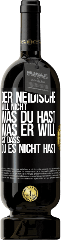 49,95 € | Rotwein Premium Ausgabe MBS® Reserve Der Neidische will nicht, was du hast. Was er will, ist dass du es nicht hast Schwarzes Etikett. Anpassbares Etikett Reserve 12 Monate Ernte 2015 Tempranillo