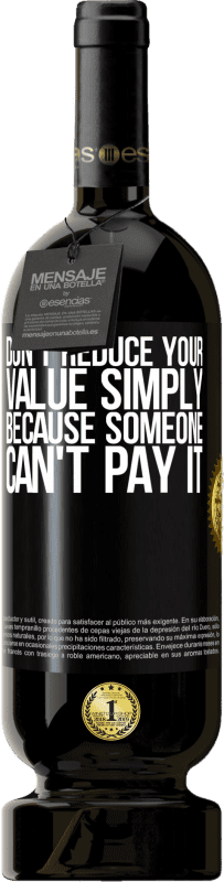 49,95 € | 赤ワイン プレミアム版 MBS® 予約する 誰かがそれを支払うことができないという理由だけであなたの価値を下げないでください ブラックラベル. カスタマイズ可能なラベル 予約する 12 月 収穫 2014 Tempranillo
