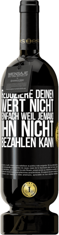 49,95 € Kostenloser Versand | Rotwein Premium Ausgabe MBS® Reserve Reduziere deinen Wert nicht, einfach weil jemand ihn nicht bezahlen kann Schwarzes Etikett. Anpassbares Etikett Reserve 12 Monate Ernte 2016 Tempranillo
