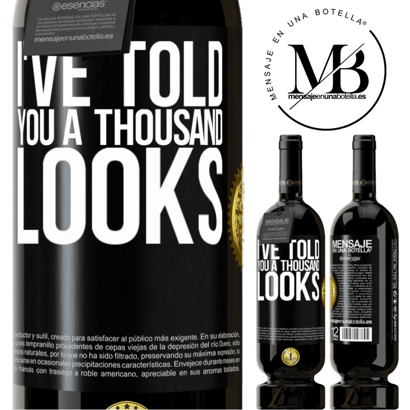 49,95 € Free Shipping | Red Wine Premium Edition MBS® Reserve I've told you a thousand looks Black Label. Customizable label Reserve 12 Months Harvest 2014 Tempranillo