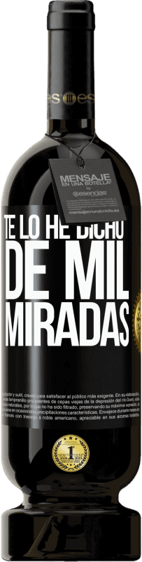 49,95 € | Vino Tinto Edición Premium MBS® Reserva Te lo he dicho de mil miradas Etiqueta Negra. Etiqueta personalizable Reserva 12 Meses Cosecha 2016 Tempranillo