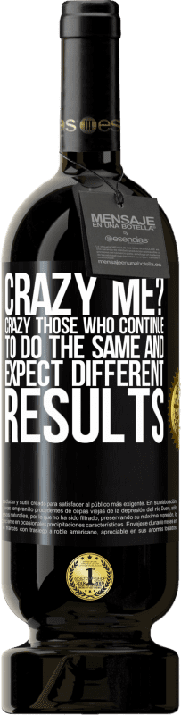 «crazy me? Crazy those who continue to do the same and expect different results» Premium Edition MBS® Reserva