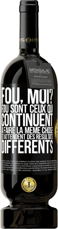 39,95 € Envoi gratuit | Vin rouge Édition Premium MBS® Reserva me fou? Fou ceux qui continuent à faire de même et attendent des résultats différents Étiquette Noire. Étiquette personnalisable Reserva 12 Mois Récolte 2015 Tempranillo
