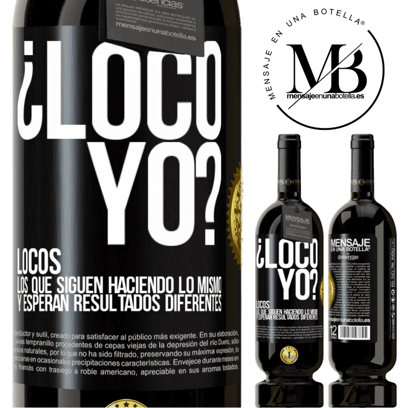 49,95 € Envío gratis | Vino Tinto Edición Premium MBS® Reserva ¿Loco yo? Locos los que siguen haciendo lo mismo y esperan resultados diferentes Etiqueta Negra. Etiqueta personalizable Reserva 12 Meses Cosecha 2014 Tempranillo