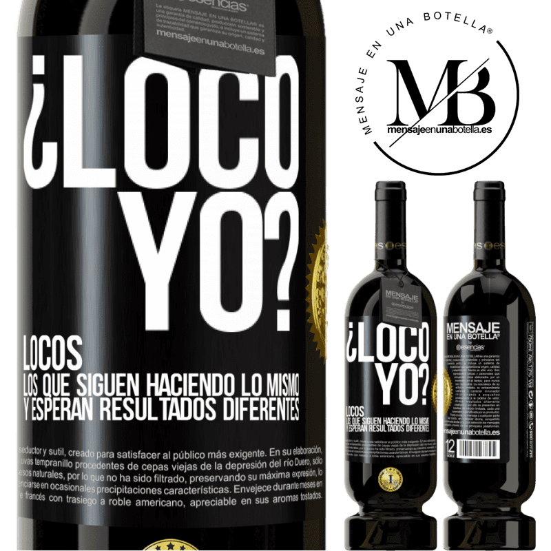 49,95 € Envío gratis | Vino Tinto Edición Premium MBS® Reserva ¿Loco yo? Locos los que siguen haciendo lo mismo y esperan resultados diferentes Etiqueta Negra. Etiqueta personalizable Reserva 12 Meses Cosecha 2016 Tempranillo
