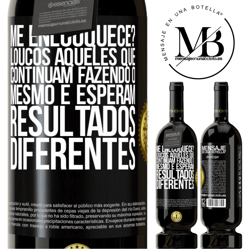 49,95 € Envio grátis | Vinho tinto Edição Premium MBS® Reserva me enlouquece? Loucos aqueles que continuam fazendo o mesmo e esperam resultados diferentes Etiqueta Preta. Etiqueta personalizável Reserva 12 Meses Colheita 2015 Tempranillo