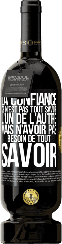 49,95 € Envoi gratuit | Vin rouge Édition Premium MBS® Réserve La confiance ce n'est pas tout savoir l'un de l'autre, mais n'avoir pas besoin de tout savoir Étiquette Noire. Étiquette personnalisable Réserve 12 Mois Récolte 2016 Tempranillo