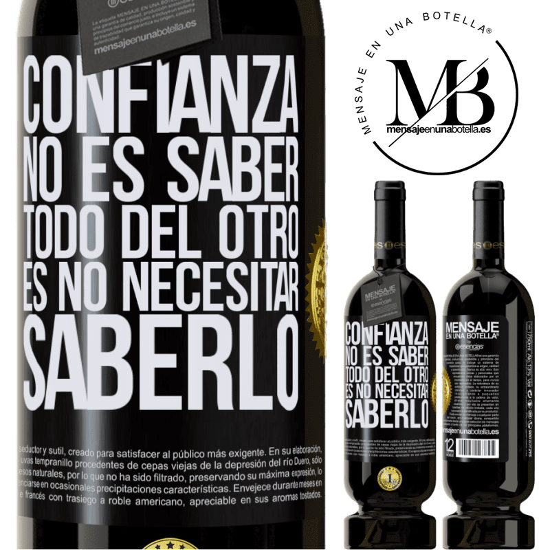 49,95 € Envío gratis | Vino Tinto Edición Premium MBS® Reserva Confianza no es saber todo del otro. Es no necesitar saberlo Etiqueta Negra. Etiqueta personalizable Reserva 12 Meses Cosecha 2014 Tempranillo