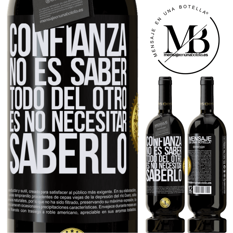 49,95 € Envío gratis | Vino Tinto Edición Premium MBS® Reserva Confianza no es saber todo del otro. Es no necesitar saberlo Etiqueta Negra. Etiqueta personalizable Reserva 12 Meses Cosecha 2016 Tempranillo