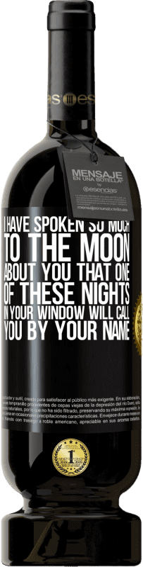 49,95 € | Красное вино Premium Edition MBS® Бронировать Я так много говорил с Луной о тебе, что одна из этих ночей в твоем окне назовет тебя по имени Черная метка. Настраиваемая этикетка Бронировать 12 Месяцы Урожай 2014 Tempranillo