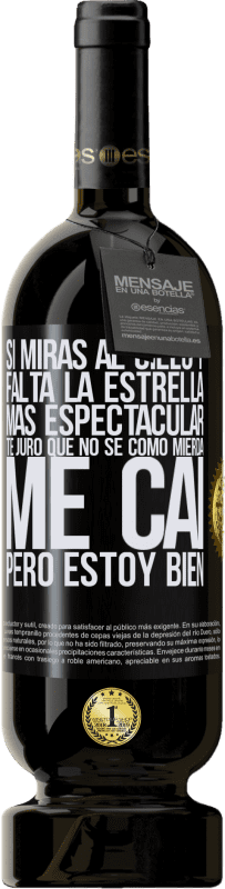 49,95 € | Vino Tinto Edición Premium MBS® Reserva Si miras al cielo y falta la estrella más espectacular, te juro que no sé cómo mierda me caí, pero estoy bien Etiqueta Negra. Etiqueta personalizable Reserva 12 Meses Cosecha 2016 Tempranillo