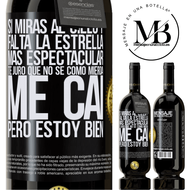 39,95 € Envío gratis | Vino Tinto Edición Premium MBS® Reserva Si miras al cielo y falta la estrella más espectacular, te juro que no sé cómo mierda me caí, pero estoy bien Etiqueta Negra. Etiqueta personalizable Reserva 12 Meses Cosecha 2015 Tempranillo