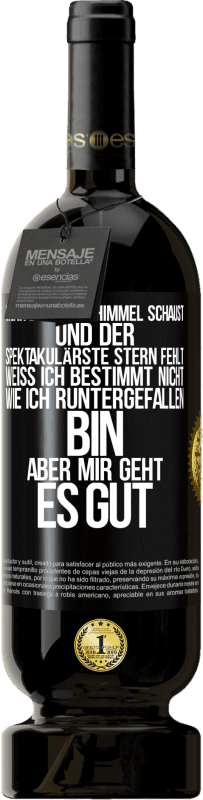 49,95 € | Rotwein Premium Ausgabe MBS® Reserve Wenn du in den Himmel schaust und der spektakulärste Stern, fehlt weiß ich bestimmt nicht wie ich runtergefallen bin, aber mir g Schwarzes Etikett. Anpassbares Etikett Reserve 12 Monate Ernte 2014 Tempranillo