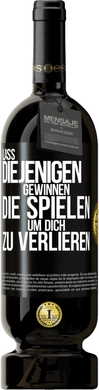 49,95 € | Rotwein Premium Ausgabe MBS® Reserve Lass diejenigen gewinnen, die spielen, um dich zu verlieren Schwarzes Etikett. Anpassbares Etikett Reserve 12 Monate Ernte 2016 Tempranillo
