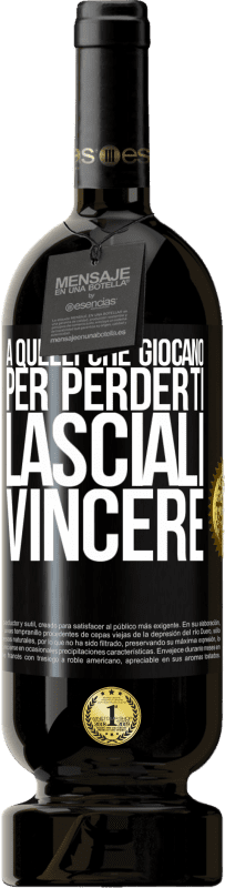 49,95 € | Vino rosso Edizione Premium MBS® Riserva A quelli che giocano per perderti, lasciali vincere Etichetta Nera. Etichetta personalizzabile Riserva 12 Mesi Raccogliere 2015 Tempranillo