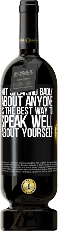 49,95 € Free Shipping | Red Wine Premium Edition MBS® Reserve Not speaking badly about anyone is the best way to speak well about yourself Black Label. Customizable label Reserve 12 Months Harvest 2014 Tempranillo