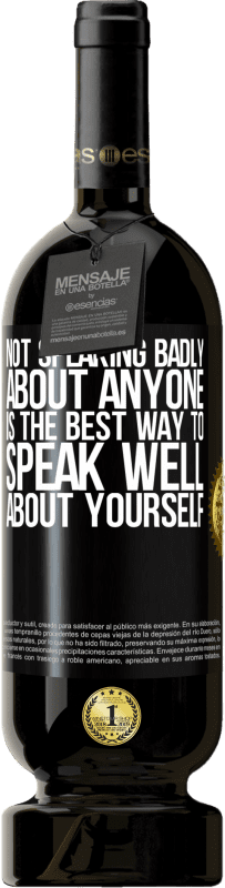 49,95 € Free Shipping | Red Wine Premium Edition MBS® Reserve Not speaking badly about anyone is the best way to speak well about yourself Black Label. Customizable label Reserve 12 Months Harvest 2016 Tempranillo