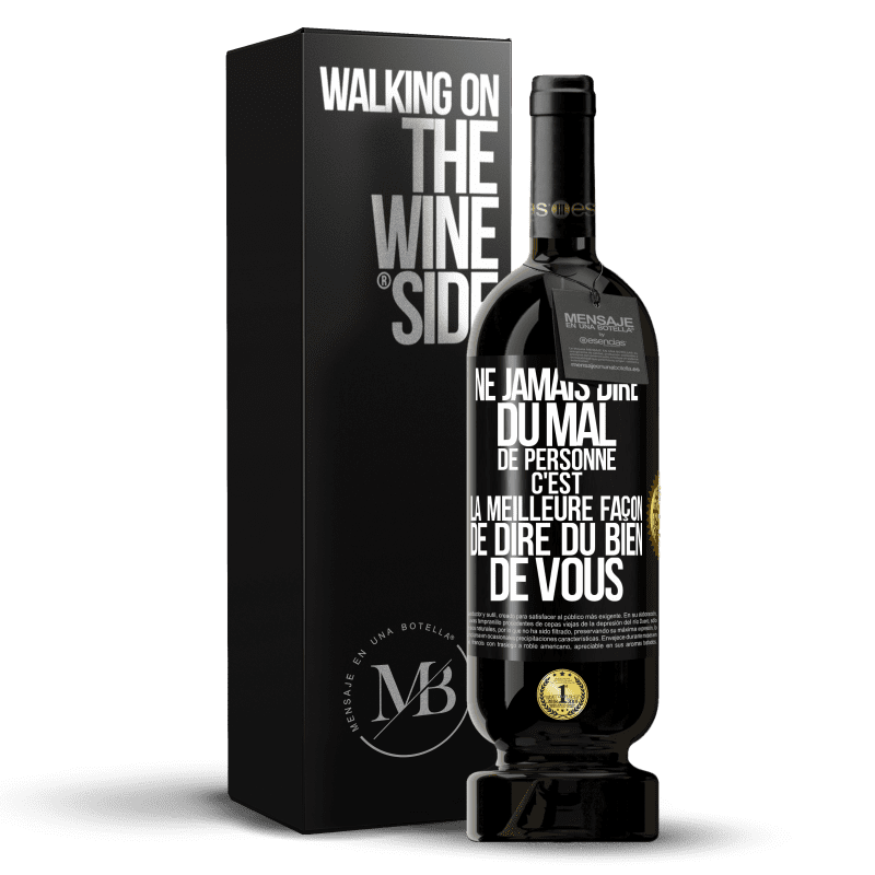 49,95 € Envoi gratuit | Vin rouge Édition Premium MBS® Réserve Ne jamais dire du mal de personne c'est la meilleure façon de dire du bien de vous Étiquette Noire. Étiquette personnalisable Réserve 12 Mois Récolte 2015 Tempranillo