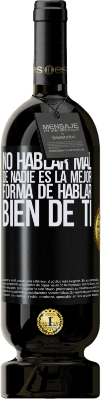 49,95 € | Vino Tinto Edición Premium MBS® Reserva No hablar mal de nadie es la mejor forma de hablar bien de ti Etiqueta Negra. Etiqueta personalizable Reserva 12 Meses Cosecha 2015 Tempranillo