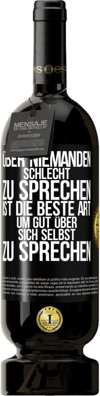 49,95 € Kostenloser Versand | Rotwein Premium Ausgabe MBS® Reserve Über niemanden schlecht zu sprechen ist die beste Art, um gut über sich selbst zu sprechen Schwarzes Etikett. Anpassbares Etikett Reserve 12 Monate Ernte 2016 Tempranillo