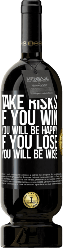 «Take risks. If you win, you will be happy. If you lose, you will be wise» Premium Edition MBS® Reserve