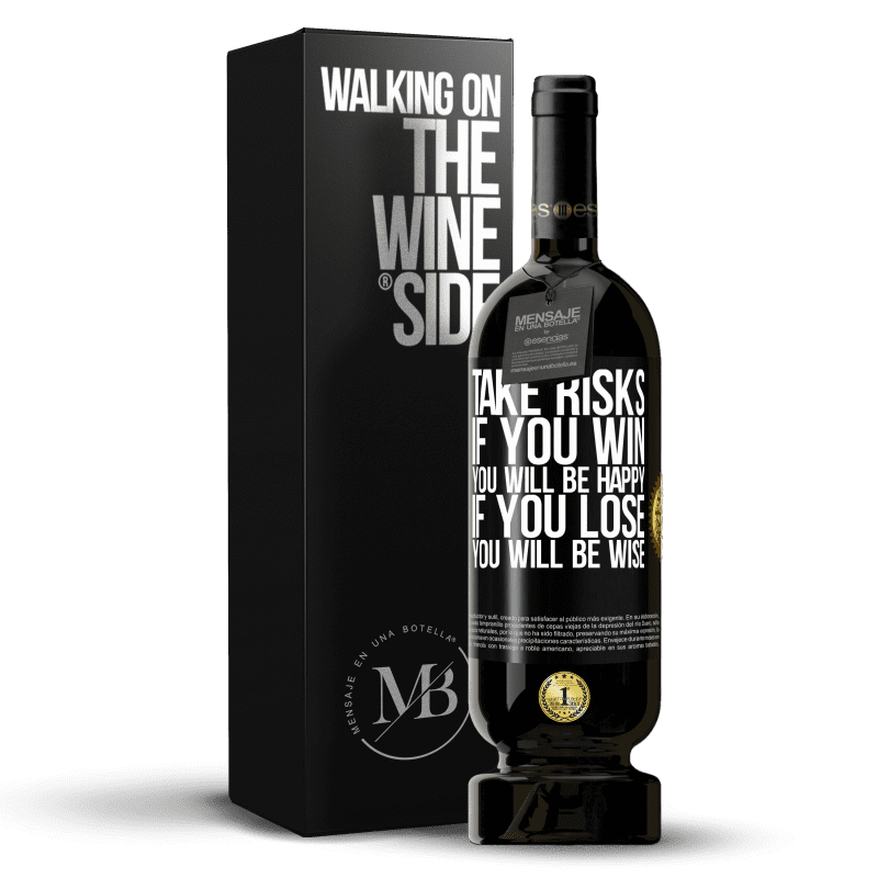 49,95 € Free Shipping | Red Wine Premium Edition MBS® Reserve Take risks. If you win, you will be happy. If you lose, you will be wise Black Label. Customizable label Reserve 12 Months Harvest 2015 Tempranillo