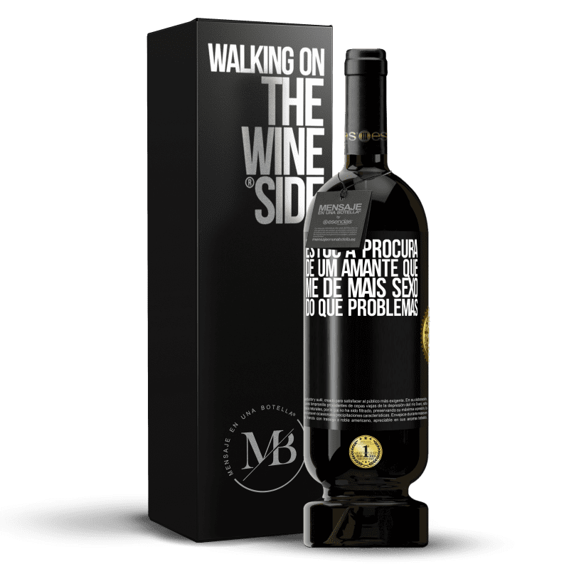 49,95 € Envio grátis | Vinho tinto Edição Premium MBS® Reserva Estou à procura de um amante que me dê mais sexo do que problemas Etiqueta Preta. Etiqueta personalizável Reserva 12 Meses Colheita 2015 Tempranillo