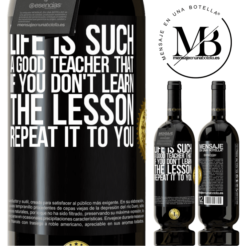 29,95 € Free Shipping | Red Wine Premium Edition MBS® Reserva Life is such a good teacher that if you don't learn the lesson, repeat it to you Black Label. Customizable label Reserva 12 Months Harvest 2014 Tempranillo