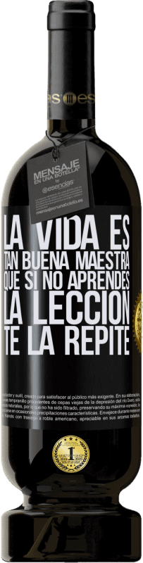 «La vida es tan buena maestra que si no aprendes la lección, te la repite» Edición Premium MBS® Reserva