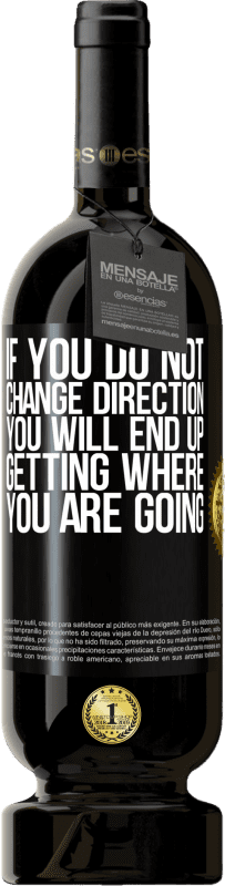 49,95 € Free Shipping | Red Wine Premium Edition MBS® Reserve If you do not change direction, you will end up getting where you are going Black Label. Customizable label Reserve 12 Months Harvest 2016 Tempranillo