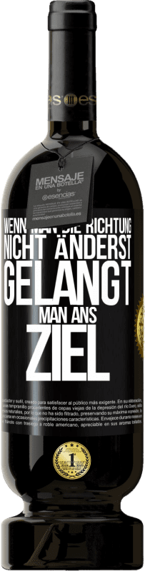 49,95 € Kostenloser Versand | Rotwein Premium Ausgabe MBS® Reserve Wenn man die Richtung nicht änderst, gelangt man ans Ziel Schwarzes Etikett. Anpassbares Etikett Reserve 12 Monate Ernte 2016 Tempranillo
