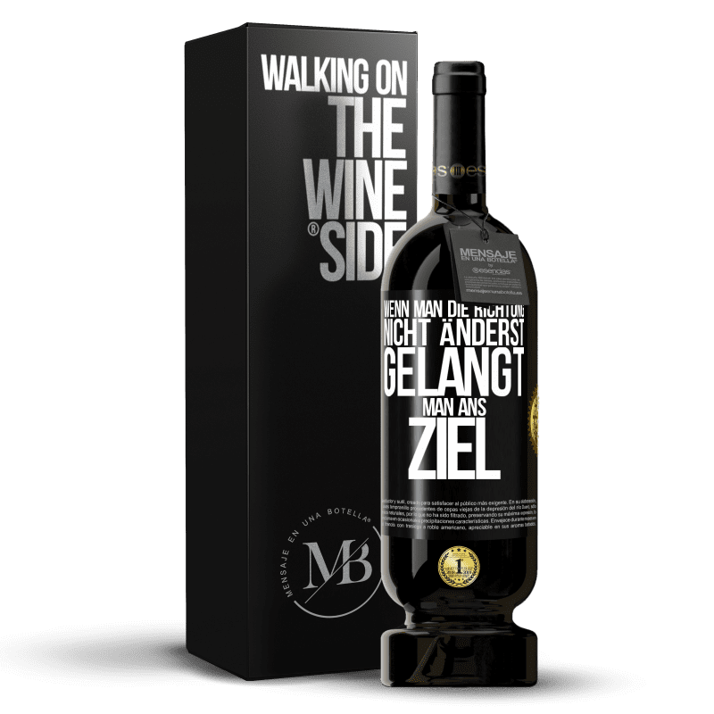 49,95 € Kostenloser Versand | Rotwein Premium Ausgabe MBS® Reserve Wenn man die Richtung nicht änderst, gelangt man ans Ziel Schwarzes Etikett. Anpassbares Etikett Reserve 12 Monate Ernte 2016 Tempranillo
