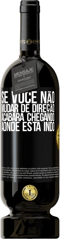 «Se você não mudar de direção, acabará chegando aonde está indo» Edição Premium MBS® Reserva