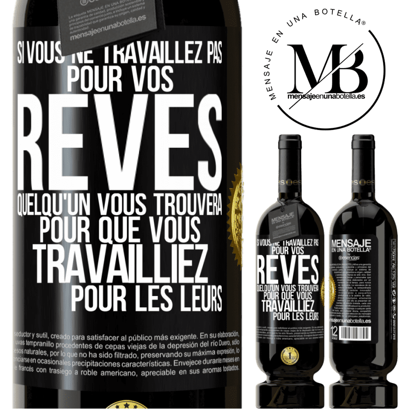 49,95 € Envoi gratuit | Vin rouge Édition Premium MBS® Réserve Si vous ne travaillez pas pour vos rêves quelqu'un vous trouvera pour que vous travailliez pour les leurs Étiquette Noire. Étiquette personnalisable Réserve 12 Mois Récolte 2015 Tempranillo