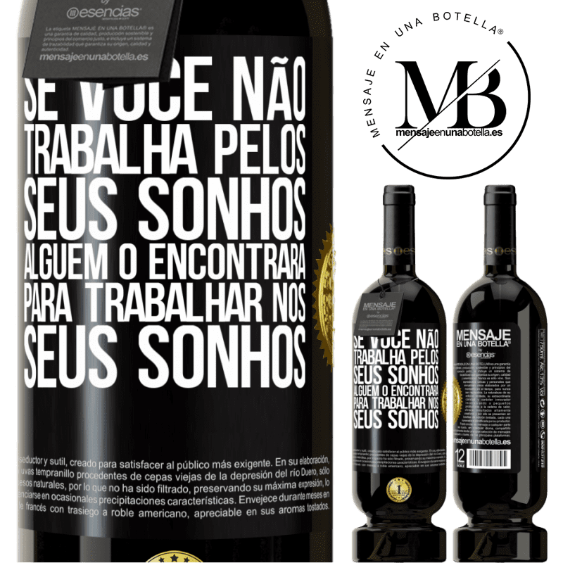 49,95 € Envio grátis | Vinho tinto Edição Premium MBS® Reserva Se você não trabalha pelos seus sonhos, alguém o encontrará para trabalhar nos seus sonhos Etiqueta Preta. Etiqueta personalizável Reserva 12 Meses Colheita 2015 Tempranillo