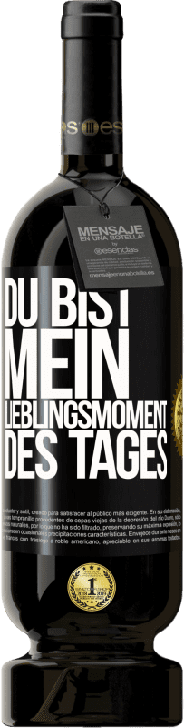 49,95 € Kostenloser Versand | Rotwein Premium Ausgabe MBS® Reserve Du bist mein Lieblingsmoment des Tages Schwarzes Etikett. Anpassbares Etikett Reserve 12 Monate Ernte 2016 Tempranillo