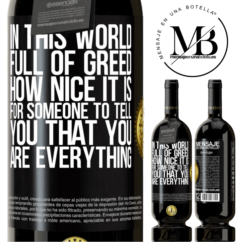 29,95 € Free Shipping | Red Wine Premium Edition MBS® Reserva In this world full of greed, how nice it is for someone to tell you that you are everything Black Label. Customizable label Reserva 12 Months Harvest 2014 Tempranillo