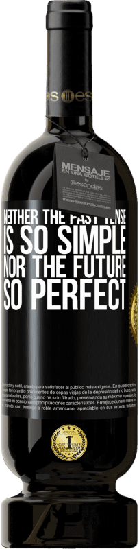 49,95 € | Red Wine Premium Edition MBS® Reserve Neither the past tense is so simple nor the future so perfect Black Label. Customizable label Reserve 12 Months Harvest 2015 Tempranillo