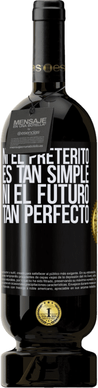 «Ni el pretérito es tan simple ni el futuro tan perfecto» Edición Premium MBS® Reserva