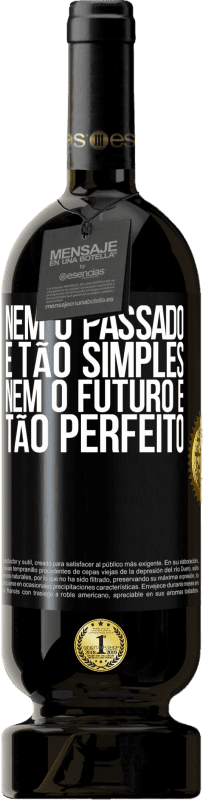 Envio grátis | Vinho tinto Edição Premium MBS® Reserva Nem o passado é tão simples, nem o futuro é tão perfeito Etiqueta Preta. Etiqueta personalizável Reserva 12 Meses Colheita 2014 Tempranillo