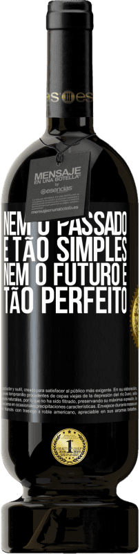 49,95 € Envio grátis | Vinho tinto Edição Premium MBS® Reserva Nem o passado é tão simples, nem o futuro é tão perfeito Etiqueta Preta. Etiqueta personalizável Reserva 12 Meses Colheita 2016 Tempranillo