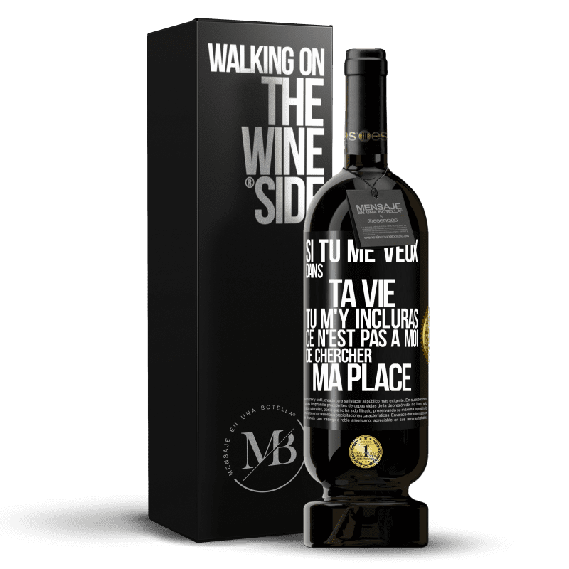 49,95 € Envoi gratuit | Vin rouge Édition Premium MBS® Réserve Si tu me veux dans ta vie, tu m'y incluras. Ce n'est pas à moi de chercher ma place Étiquette Noire. Étiquette personnalisable Réserve 12 Mois Récolte 2016 Tempranillo