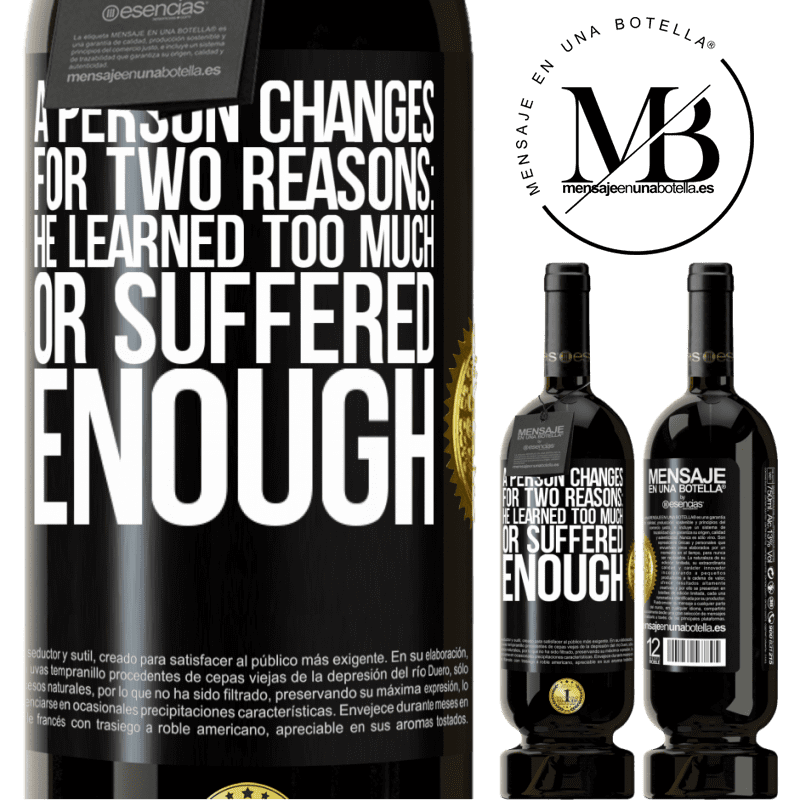 49,95 € Free Shipping | Red Wine Premium Edition MBS® Reserve A person changes for two reasons: he learned too much or suffered enough Black Label. Customizable label Reserve 12 Months Harvest 2014 Tempranillo