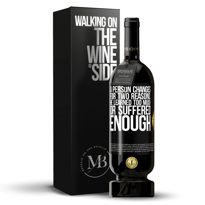 49,95 € Free Shipping | Red Wine Premium Edition MBS® Reserve A person changes for two reasons: he learned too much or suffered enough Black Label. Customizable label Reserve 12 Months Harvest 2014 Tempranillo