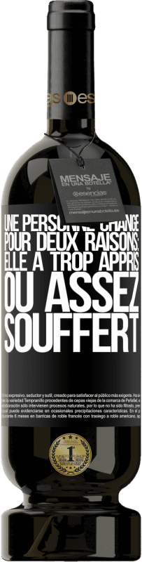 «Une personne change pour deux raisons: elle a trop appris ou assez souffert» Édition Premium MBS® Réserve