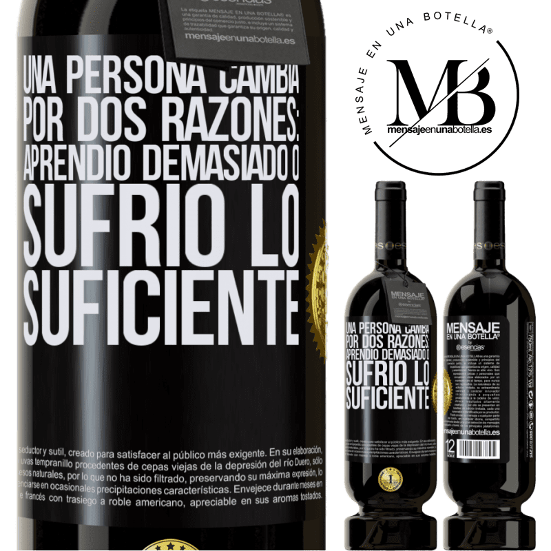 49,95 € Envío gratis | Vino Tinto Edición Premium MBS® Reserva Una persona cambia por dos razones: aprendió demasiado o sufrió lo suficiente Etiqueta Negra. Etiqueta personalizable Reserva 12 Meses Cosecha 2014 Tempranillo