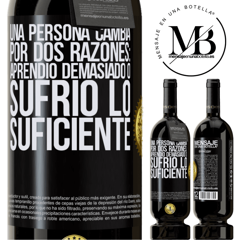 49,95 € Envío gratis | Vino Tinto Edición Premium MBS® Reserva Una persona cambia por dos razones: aprendió demasiado o sufrió lo suficiente Etiqueta Negra. Etiqueta personalizable Reserva 12 Meses Cosecha 2016 Tempranillo