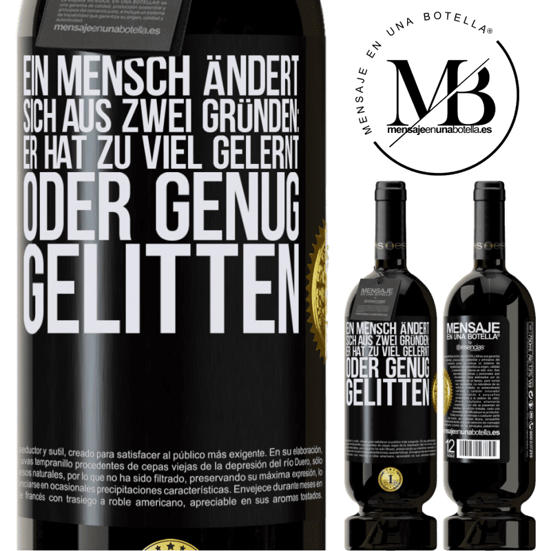 49,95 € Kostenloser Versand | Rotwein Premium Ausgabe MBS® Reserve Ein Mensch ändert sich aus zwei Gründen: Er hat zu viel gelernt oder genug gelitten Schwarzes Etikett. Anpassbares Etikett Reserve 12 Monate Ernte 2014 Tempranillo