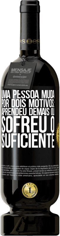 49,95 € Envio grátis | Vinho tinto Edição Premium MBS® Reserva Uma pessoa muda por dois motivos: aprendeu demais ou sofreu o suficiente Etiqueta Preta. Etiqueta personalizável Reserva 12 Meses Colheita 2016 Tempranillo